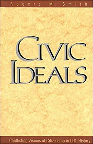 Civic Ideals: Conflicting Visions of Citizenship in U.S. History Cover
