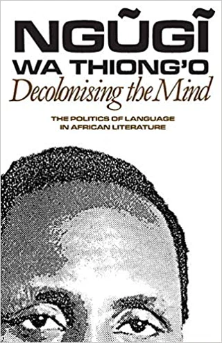 Decolonising the Mind: The Politics of Language in African Literature Cover