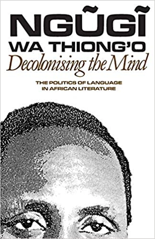 Decolonising the Mind: The Politics of Language in African Literature Cover