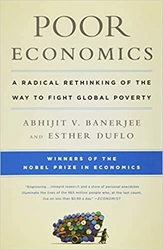 Poor Economics: A Radical Rethinking of the Way to Fight Global Poverty Cover