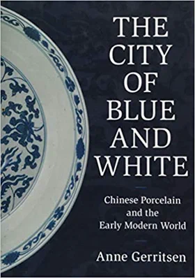The City of Blue and White: Chinese Porcelain and the Early Modern World Cover