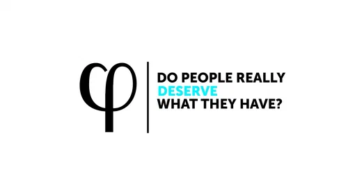 Do People Really Deserve What They Have?