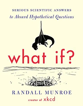 What If?: Serious Scientific Answers to Absurd Hypothetical Questions Cover